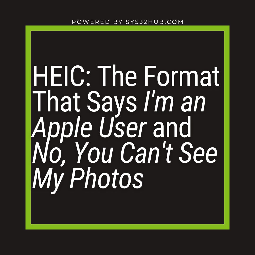3 HEIC: The Format That Says 'I'm an Apple User' and 'No, You Can't See My Photos'