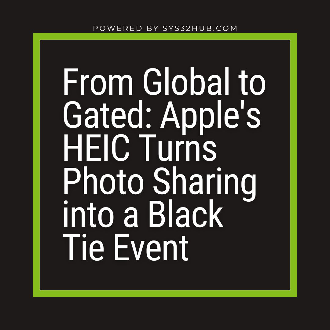 6 From Global to Gated: Apple's HEIC Turns Photo Sharing into an Black Tie Event